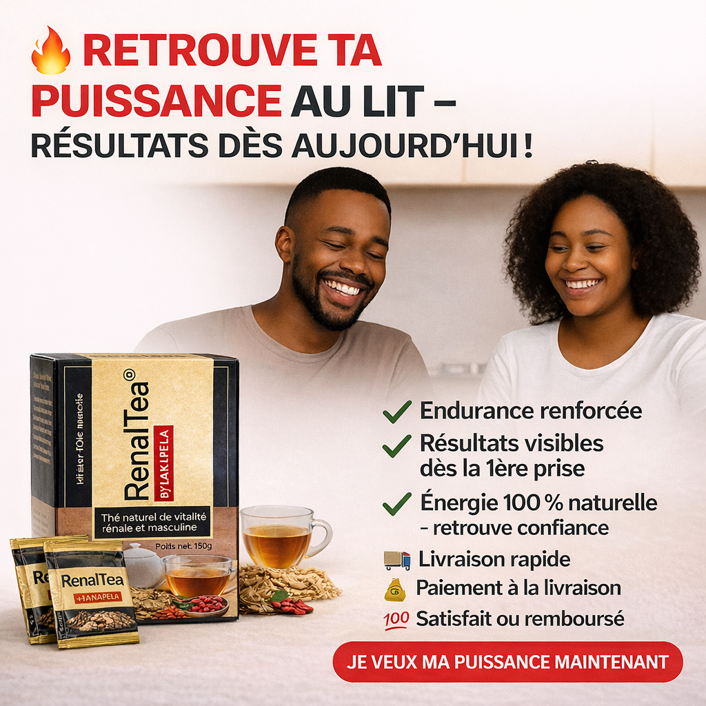Thé Rénal 2026 : Retrouve ta puissance, protège tes reins et dis adieu à l’éjaculation précoce. SATISFAIT OU REMBOURSER